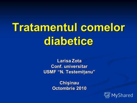 Tratamentul comelor diabetice Larisa Zota Conf. universitar USMF N. Testemiţanu Chişinau Octombrie 2010.