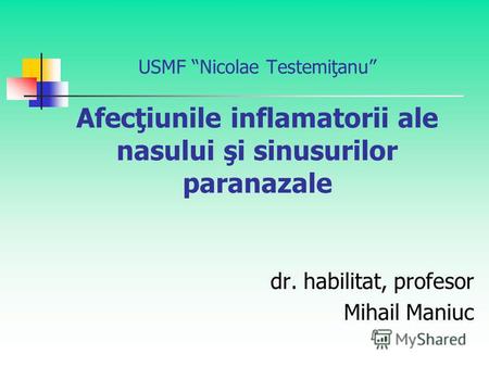 USMF Nicolae Testemiţanu Afecţiunile inflamatorii ale nasului şi sinusurilor paranazale dr. habilitat, profesor Mihail Maniuc.
