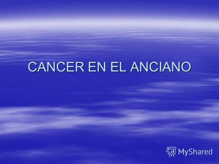 CANCER EN EL ANCIANO. INTRODUCCION Incidencia y prevalencia del cáncer de >65 años en aumento. Incidencia y prevalencia del cáncer de >65 años en aumento.