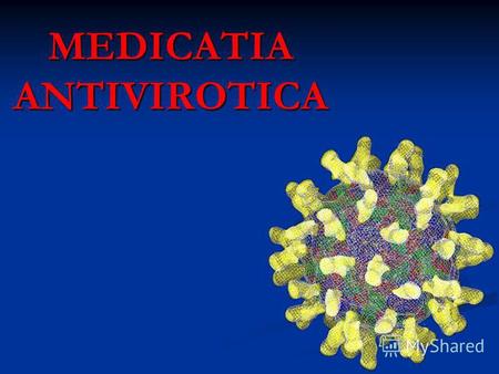 MEDICATIA ANTIVIROTICA. Cuprinde SM care acţionează asupra viruşilor în diferite etape ale replicării. CLASIFICARE Antivirotice antivirusuri ARN Antivirotice.