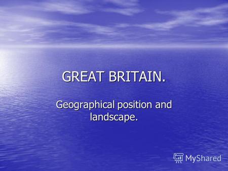 GREAT BRITAIN. Geographical position and landscape.