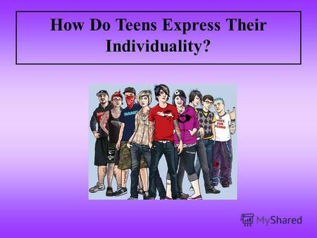 How Do Teens Express Their Individuality?. Subculture is any group within a larger complex culture who has interests that vary from those of the mainstream.