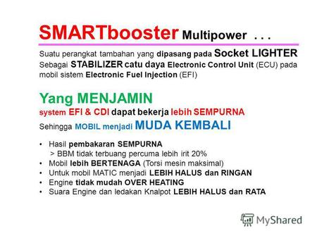 SMARTbooster Multipower... Suatu perangkat tambahan yang dipasang pada Socket LIGHTER Sebagai STABILIZER catu daya Electronic Control Unit (ECU) pada mobil.