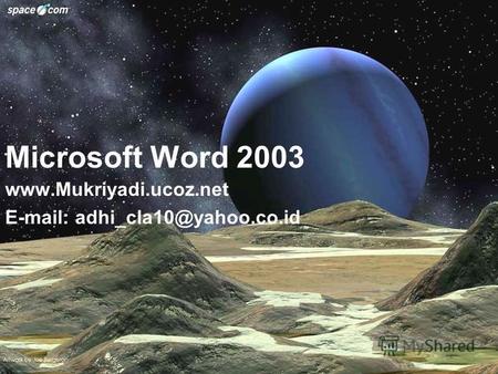 Microsoft Word 2003 www.Mukriyadi.ucoz.net E-mail: adhi cla10@yahoo.co.id.