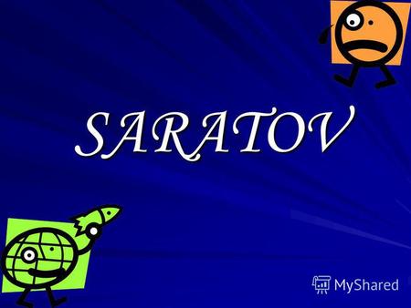 SARATOV Saratov is one of the most beautiful cities of the Volga River.