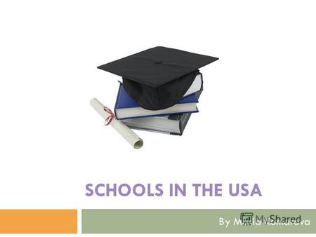 SCHOOLS IN THE USA By Maria Komarova. Educational Comprehensive – for everybody, independent in money, nationality and etc; Selective – based on childrens.