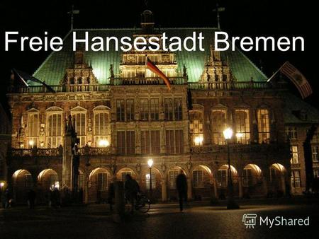 Freie Hansestadt Bremen. Einwohnerzahl- 684 000 Fläche- 404 qkm Landeshauptstadt- Bremen.