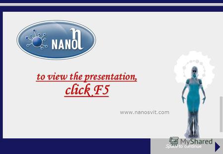 Www.nanosvit.com презентація можливостей to view the presentation, click F5 Space to continue.