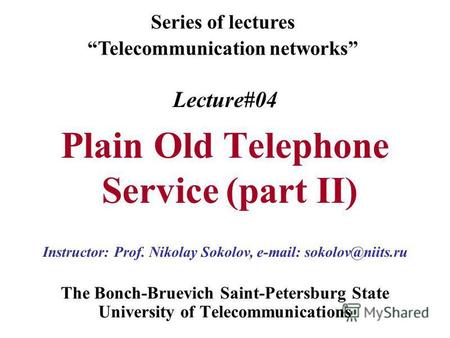 Lecture#04 Plain Old Telephone Service (part II) The Bonch-Bruevich Saint-Petersburg State University of Telecommunications Series of lectures Telecommunication.
