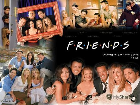 The Best Friends Friends is an American sitcom created by David Crane and Marta Kauffman, which ran on NBC from September 22, 1994 to May 6, 2004. The.