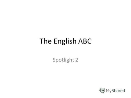 The English ABC Spotlight 2. a - ant b - bed c - cat.