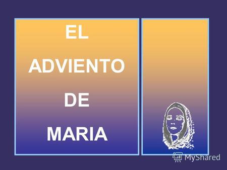 EL ADVIENTO DE MARIA EL ADVIENTO DE MARIA El Adviento de María fue muy largo: El Adviento de María fue muy largo: duró 9 meses… duró 9 meses… de espera.