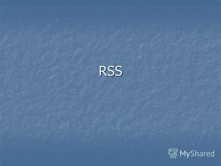 RSS Цели RSS Информация, удобная для автоматической обработки Информация, удобная для автоматической обработки Агрегация информации Агрегация информации.