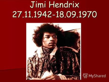Jimi Hendrix 27.11.1942-18.09.1970. Johnny Allen Hendrix, who came to being November 27, 1942 in Seattle, Washington, following his father from a different.