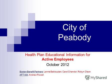 City of Peabody Health Plan Educational Information for Active Employees October 2012 Boston Benefit Partners: Lenna Bablouzian, Carol Chandor, Robyn Olson.