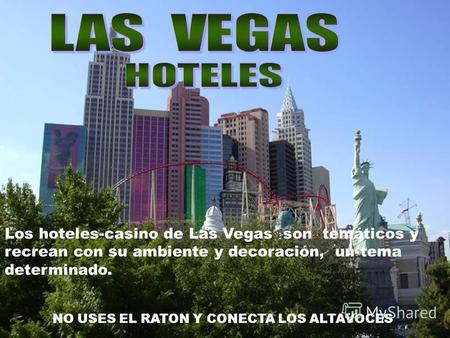Los hoteles-casino de Las Vegas son temáticos y recrean con su ambiente y decoración, un tema determinado. NO USES EL RATON Y CONECTA LOS ALTAVOCES.