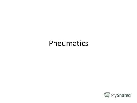 Pneumatics Pneumatics is a section of technology that deals with the study and application of pressurized gas to affect mechanical motion.Pneumatic systems.