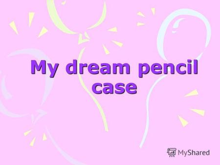 My dream pencil case. I haven t got a pencil case- it s lost. L want a new pencil case – orange, green and yellow. Look at my dream pencil case. L vex.