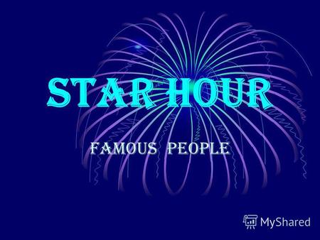 Star Hour Famous People. To be tired of To be fond of To be full of To be proud of To be famous for To be rich in Outstanding To be born Ancient To make.