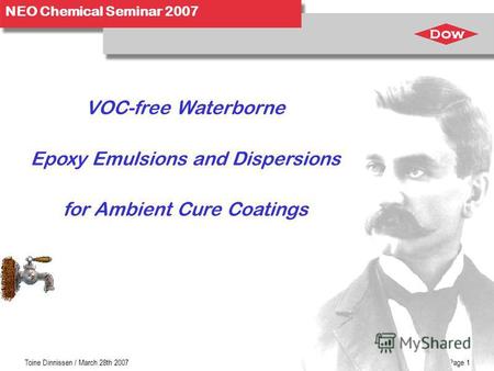 NEO Chemical Seminar 2007 Toine Dinnissen / March 28th 2007Page 1 VOC-free Waterborne Epoxy Emulsions and Dispersions for Ambient Cure Coatings.