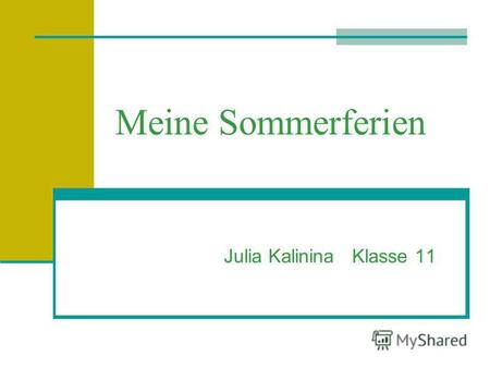 Meine Sommerferien Julia Kalinina Klasse 11. Im Juni habe ich in einem Ferienlager gearbeitet.