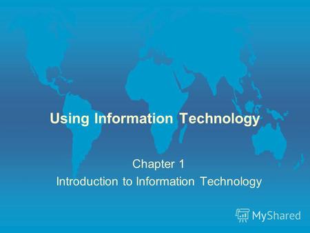 Using Information Technology Chapter 1 Introduction to Information Technology.