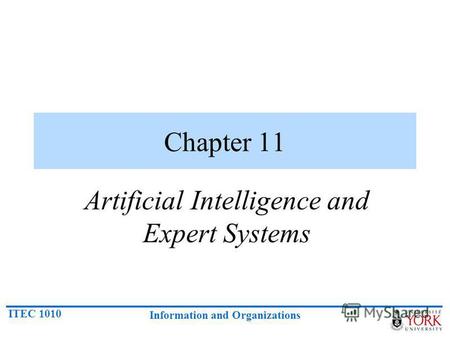 ITEC 1010 Information and Organizations Chapter 11 Artificial Intelligence and Expert Systems.