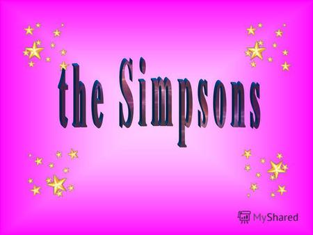 The Simpsons are from America, from Springfield. They are the family of five: Homer, Marge, Bard, Liza und Maggy.