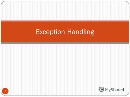 Exception Handling 1. Introduction Users may use our programs in an unexpected ways. Due to design errors or coding errors, our programs may fail in unexpected.