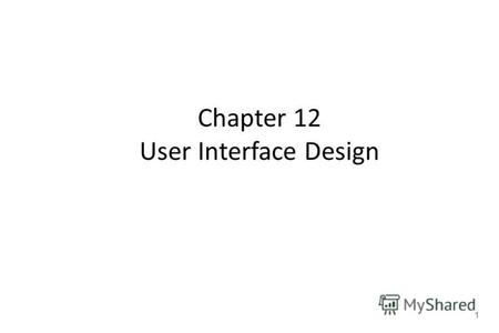1 Chapter 12 User Interface Design. 2 Interface Design Easy to use? Easy to understand? Easy to learn?