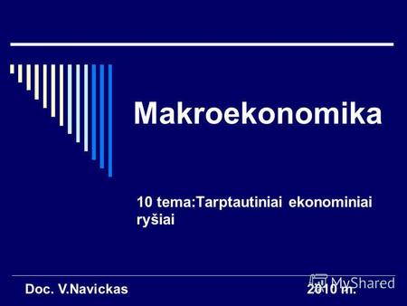 1 Makroekonomika 10 tema:Tarptautiniai ekonominiai ryšiai Doc. V.Navickas2010 m.