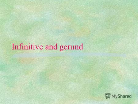 Infinitive and gerund Verbs followed by a to infinitive §Afford, agree, aim, appear, arrange, ask, attempt, beg, care, choose, consent, dare, decide,