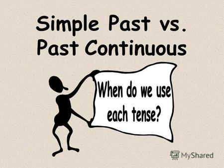 Simple Past vs. Past Continuous Use the simple past for: 1) action that happened in the past and is... over, done, finished Use the past continuous for: