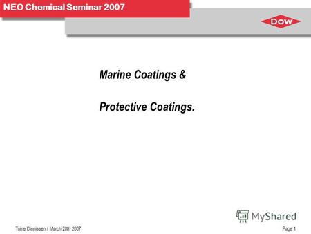 NEO Chemical Seminar 2007 Toine Dinnissen / March 28th 2007Page 1 Marine Coatings & Protective Coatings.
