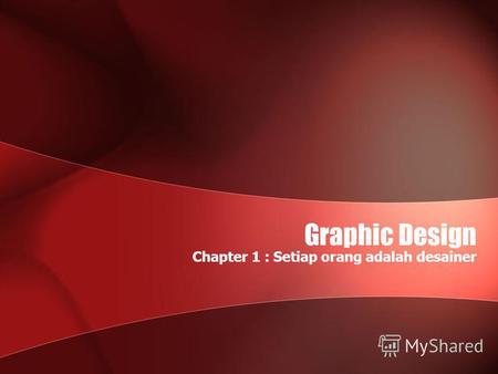 Graphic Design Chapter 1 : Setiap orang adalah desainer.