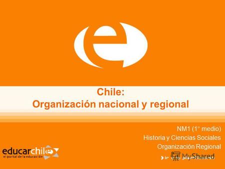Chile: Organización nacional y regional NM1 (1° medio) Historia y Ciencias Sociales Organización Regional.
