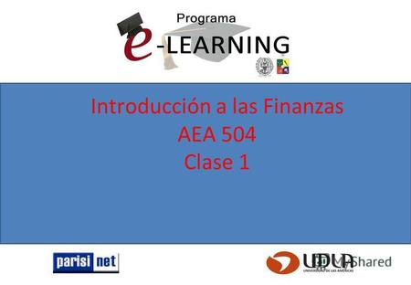 Introducción a las Finanzas AEA 504 Clase 1. 1. Que son las finanzas ? 2. Porque estudiar las finanzas ? 3. Las decisiones financieras : las familias.