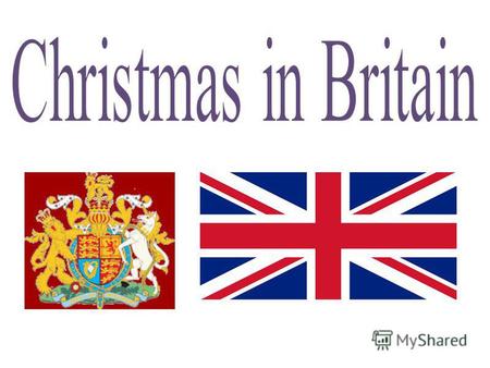 Christmas Day, December 25,is probably the most popular holiday in Great Britain. It is a family holiday. Traditionally all relatives and friends give.