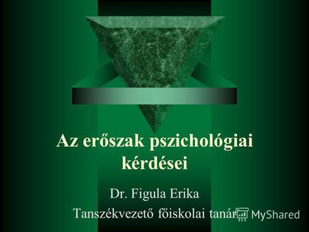 Az erőszak pszichológiai kérdései Dr. Figula Erika Tanszékvezető főiskolai tanár.