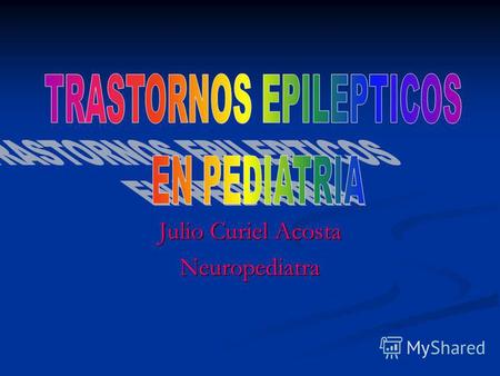 Julio Curiel Acosta Neuropediatra. DEFINICION Y CLASIFICACION EPILEPSIA EPILEPSIA Afección cerebral crónica caracterizada por crisis recurrentes de etiología.