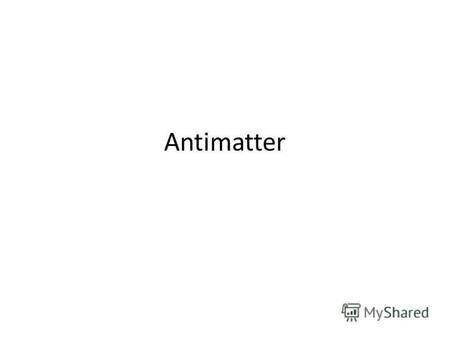 Antimatter In particle physics, antimatter is material composed of antiparticles, which have the same mass as particles of ordinary matter but have opposite.