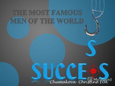 Chumakova Christine 10A. This part includes men, who are the most famous and perfect in music.