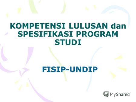 KOMPETENSI LULUSAN dan SPESIFIKASI PROGRAM STUDI FISIP-UNDIP.