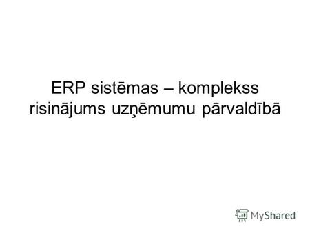ERP sistēmas – komplekss risinājums uzņēmumu pārvaldībā.