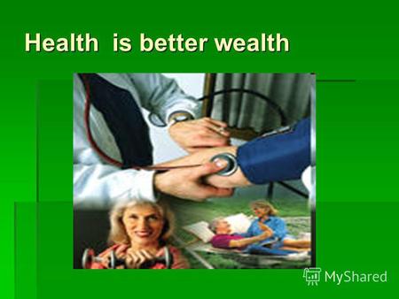 Health is better wealth. Key words and phrases To be Healthy Cheerful Well A vegetarian On a diet To keep Fit In a good health Oneself clean The world.