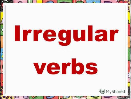 Irregular verbs catch - caught teach - taught buy - bought.
