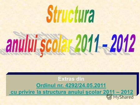 Extras din Ordinul nr. 4292/24.05.2011 cu privire la structura anului şcolar 2011 – 2012.