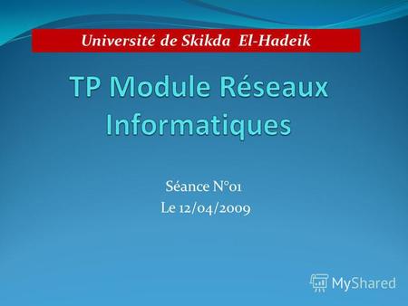 Séance N°01 Le 12/04/2009 Université de Skikda El-Hadeik.