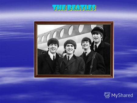 THE Beatles. Beat – удар, аккорд + Beetles – жуки = THE Beatles.