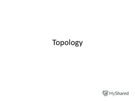 Topology Topology (from the Greek τόπος, place, and λόγος, study) is a major area of mathematics concerned with properties that are preserved under continuous.